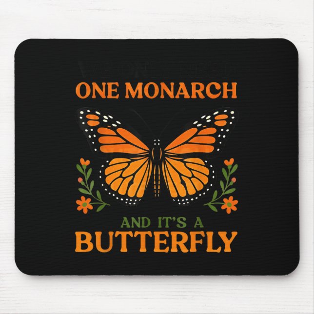We Only Need One Monarch And It's A Butterfly  Mouse Pad (Front)