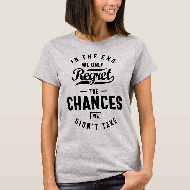 We Only Regret The Chances We Didn't Take Inspirat T-Shirt (Front)