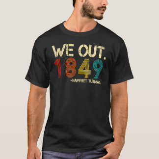 We Out 1849 Harr iet Tub Man Black History Month T-Shirt