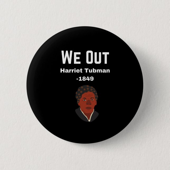 We Out Harriet Tubman -1849 Button (Front)