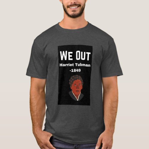 We Out Harriet Tubman _1849 T_Shirt