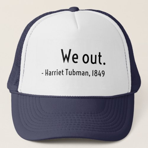 We out Harriet Tubman underground Trucker Hat