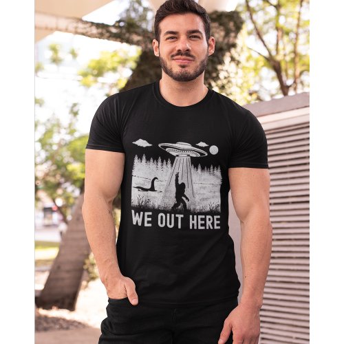 We Out Here Big Foot Ufo Nessy T_Shirt