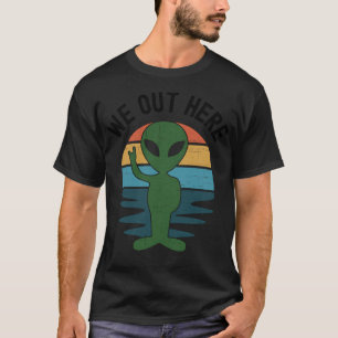 We Out Here - Funny Ufo Aliens Alien Abduction - A T-Shirt