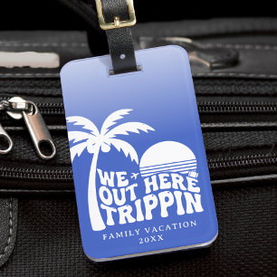 We Out Here Trippin Family Vacation Trip Blue Luggage Tag