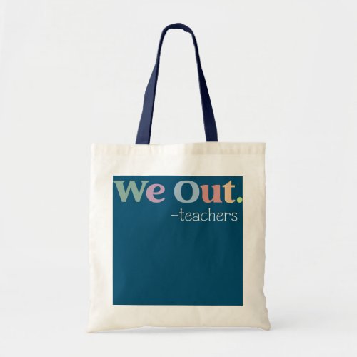We Out Teacher End Of School Year  Tote Bag