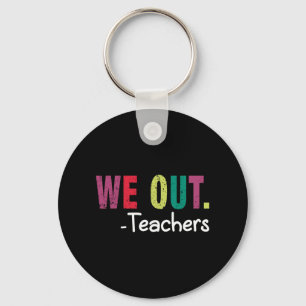 We Out Teacher Happy Last Day Of School Funny Teac Keychain