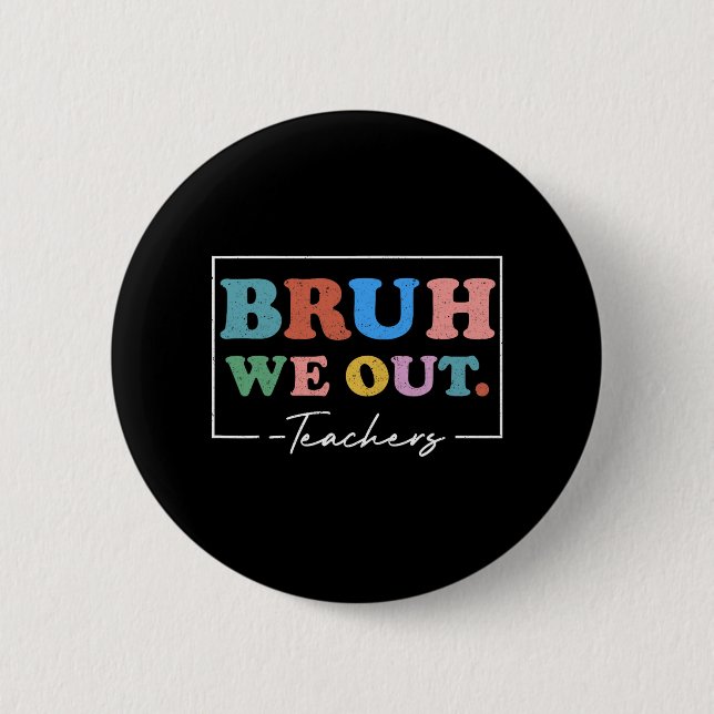 We Out Teachers End Of School Year Teacher Summer  Button (Front)