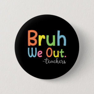 We Out Teachers End Of School Year Teacher Summer  Button