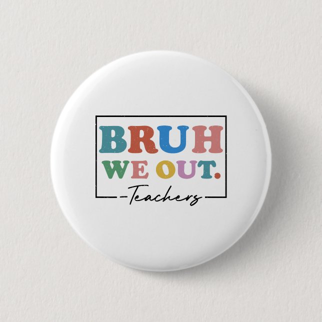 We Out Teachers End Of School Year Teacher Summer  Button (Front)