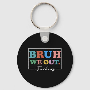We Out Teachers End Of School Year Teacher Summer Keychain