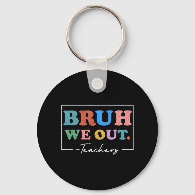 We Out Teachers End Of School Year Teacher Summer  Keychain (Front)