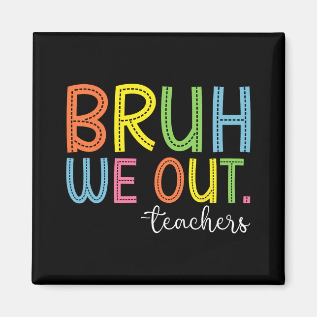 We Out Teachers End Of School Year Teacher Summer  Magnet (Front)