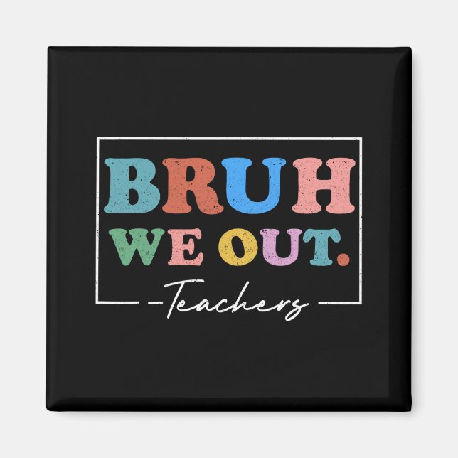 We Out Teachers End Of School Year Teacher Summer  Magnet (Front)