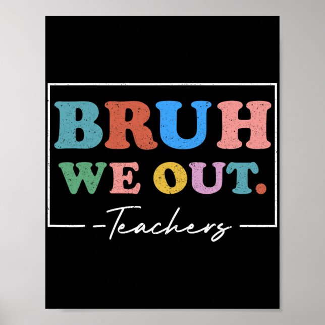 We Out Teachers End Of School Year Teacher Summer  Poster (Front)