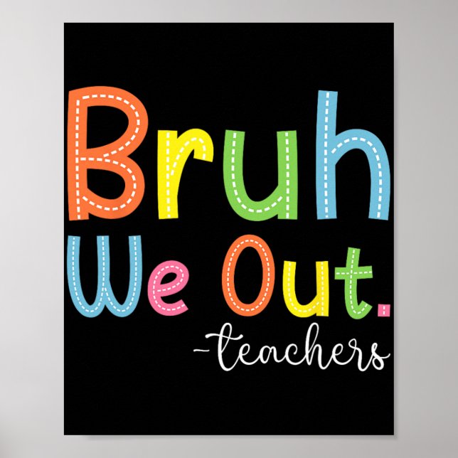 We Out Teachers End Of School Year Teacher Summer  Poster (Front)