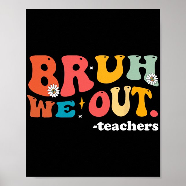 We Out Teachers Last Day Of School Teacher  Poster (Front)