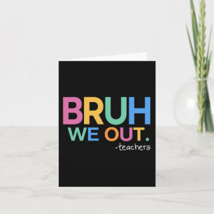 We Out Teachers Life Card