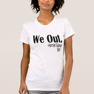 We Out Womens , Harriet Tubman T-Shirt