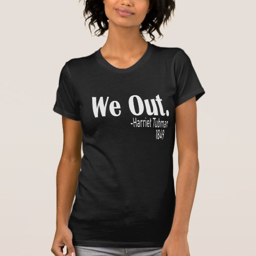We Out Womens  Harriet Tubman T_Shirt