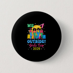 We Outside Girls Trip 2025 Afro Girls Black Women Button