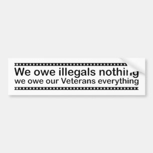 We owe illegals nothing bumper sticker