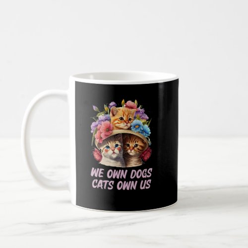 We Own Dogs Cats Own Us Cat  Sayings Kitten Quotes Coffee Mug