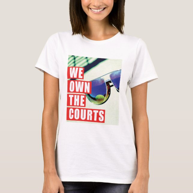 We Own The Courts For Her T-Shirt (Front)