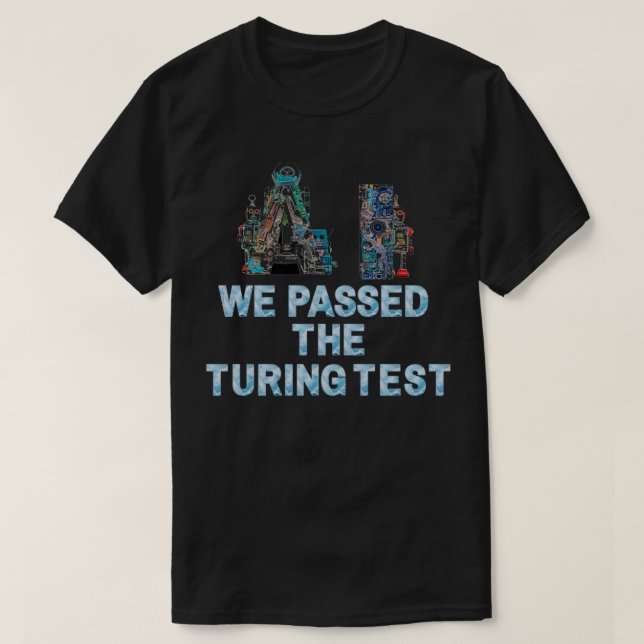 We passed the turing test T-Shirt (Design Front)