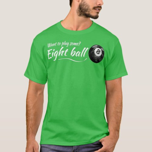 WE PLAY A GAME OF POOL EIGHT BALL T_Shirt