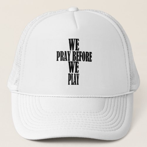 We Pray Before We Play Trucker Hat