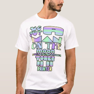 We put a man on the moon but I can't figure... T-Shirt