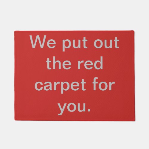 We put out the red carpet for you doormat