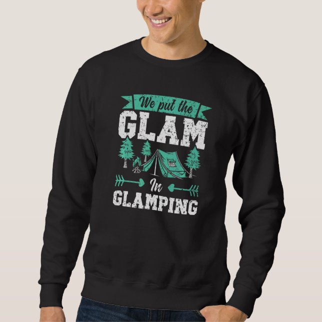 We Put The Glam In Glamping Camper Nature  Camp Sweatshirt (Front)
