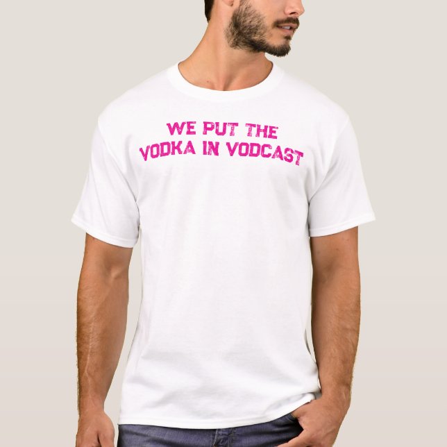 We Put the Vodka in Vodcast Tee (Front)