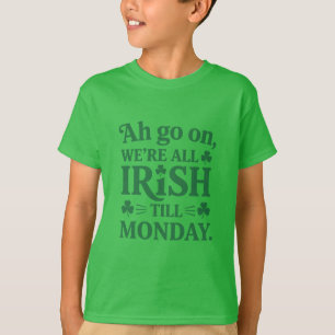 We’re All Irish Till Monday T-Shirt