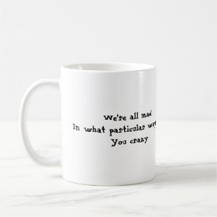 We’re all mad coffee mug