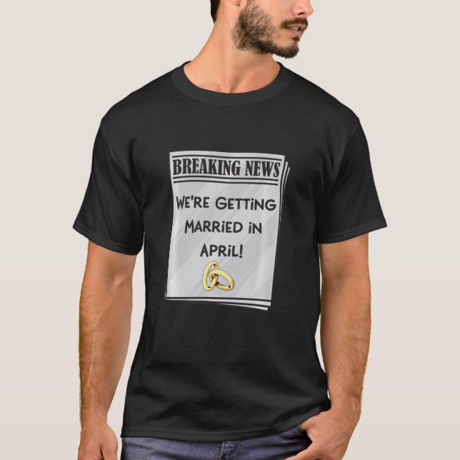 We Re Getting Married In April Engagement Announce T-Shirt (Front)