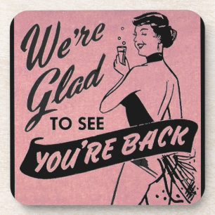 We’re glad to see you’re back beverage coaster