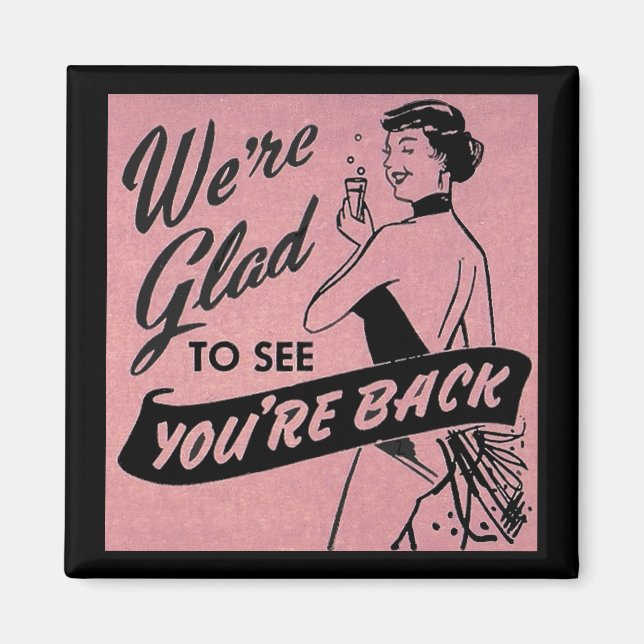 We’re glad to see you’re back magnet (Front)