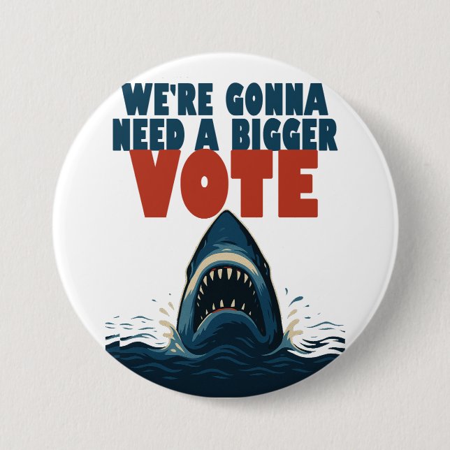 We’re Gonna Need A Bigger Vote button (Front)
