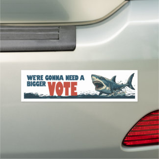 We’re Gonna Need A Bigger Vote car magnet