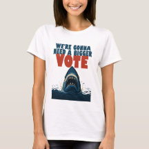 We’re Gonna Need A Bigger Vote White T-Shirt