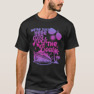 We re Just Here To Rock The Boat Funny Summer Crui T-Shirt