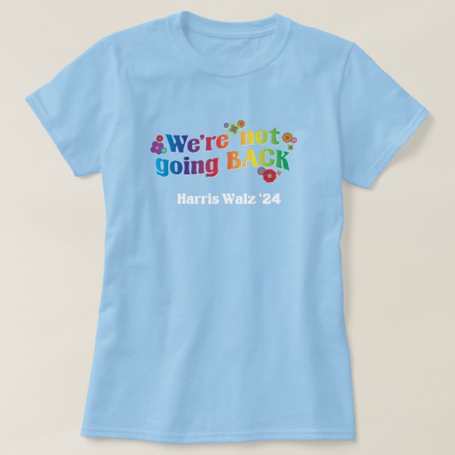 We’re Not Going Back Kamala Harris Walz T-Shirt  (Design Front)
