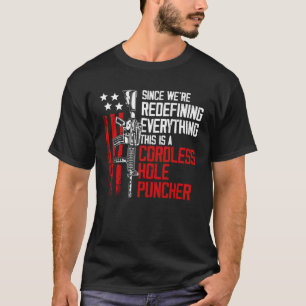 We re Redefining Everything This Is A Cordless Hol T-Shirt