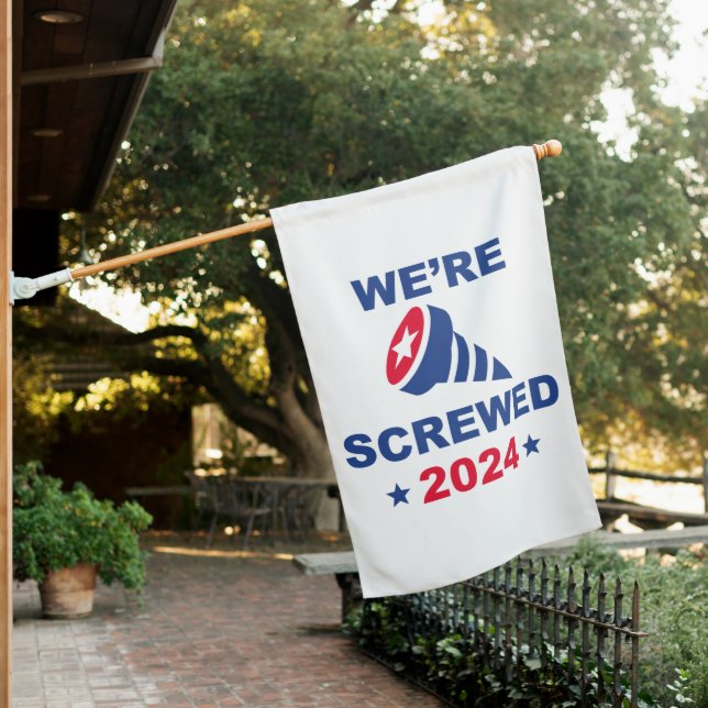 We’re Screwed 2024 House Flag (In SItu)