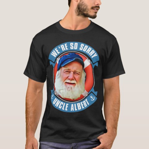 We_ re So Sorry Uncle Albert   T_Shirt