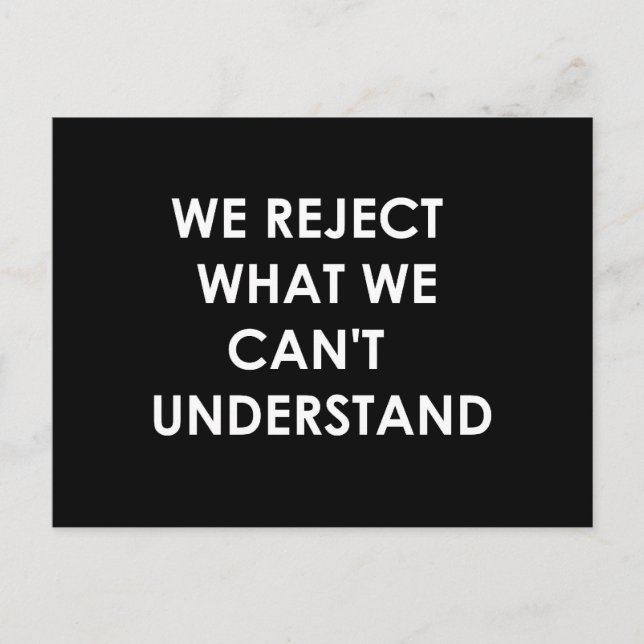 We Reject What We Can't Understand Postcard (Front)