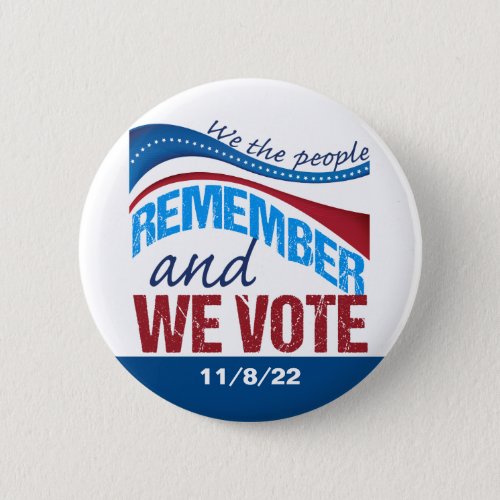 We Remember Vote November 8 2022 Democrat Button